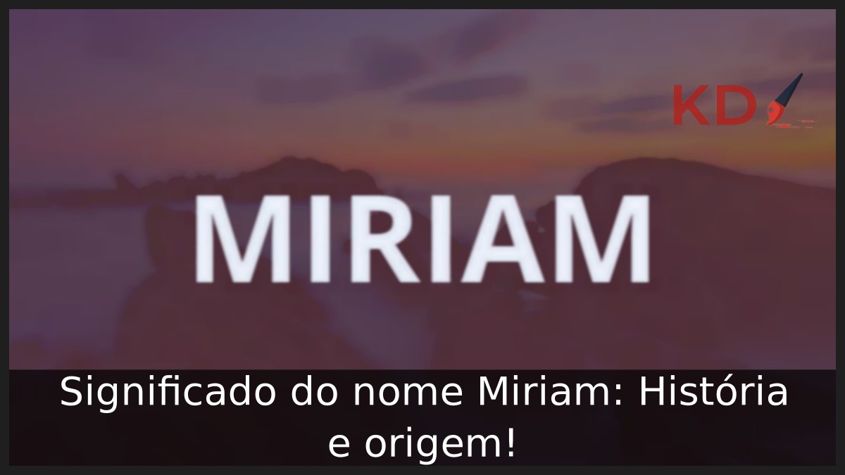 Significado do nome Miriam: História e origem! 9 Significado do nome Miriam: História e origem!