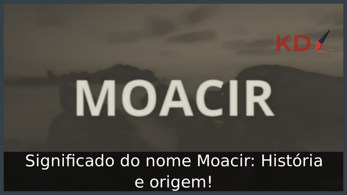 Significado do nome Moacir: História e origem!