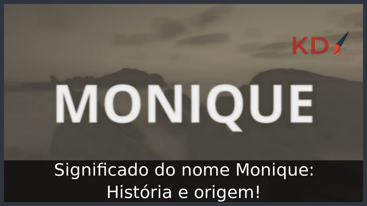 Significado do nome Monique: História e origem!