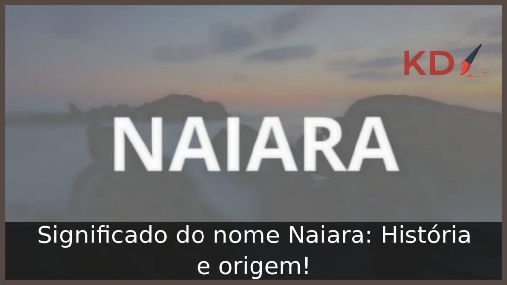 Significado do nome Naiara: História e origem! 1 Significado do nome Naiara: História e origem!