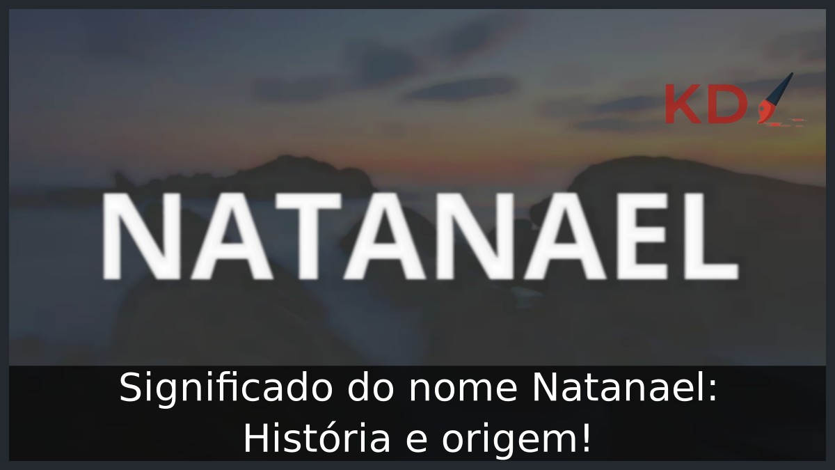 Significado do nome Natanael: História e origem!