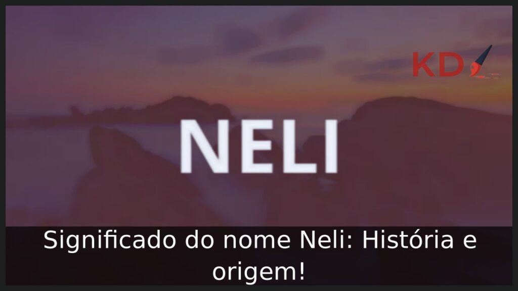 Significado do nome Neli: História e origem! 1 Significado do nome Neli: História e origem!