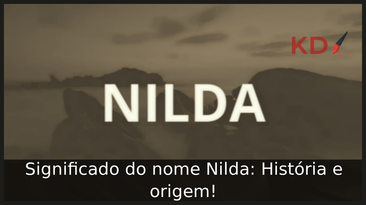 Significado do nome Nilda: História e origem!