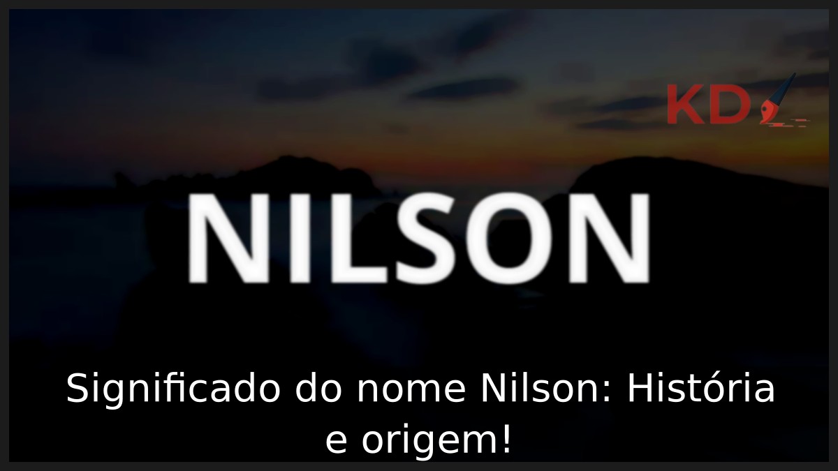 Significado do nome Nilson: História e origem!