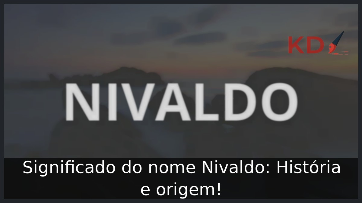Significado do nome Nivaldo: História e origem! 8 Significado do nome Nivaldo: História e origem!