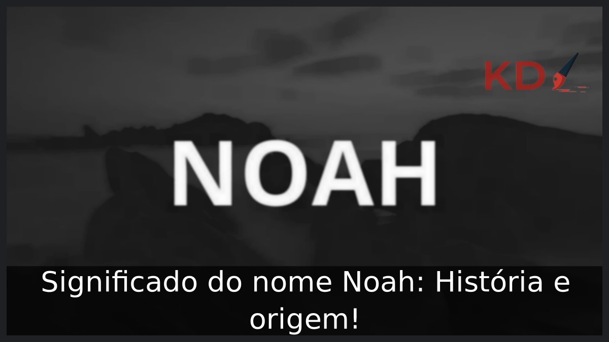Significado do nome Noah: História e origem!