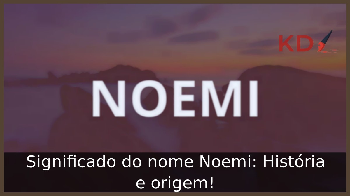 Significado do nome Noemi: História e origem!
