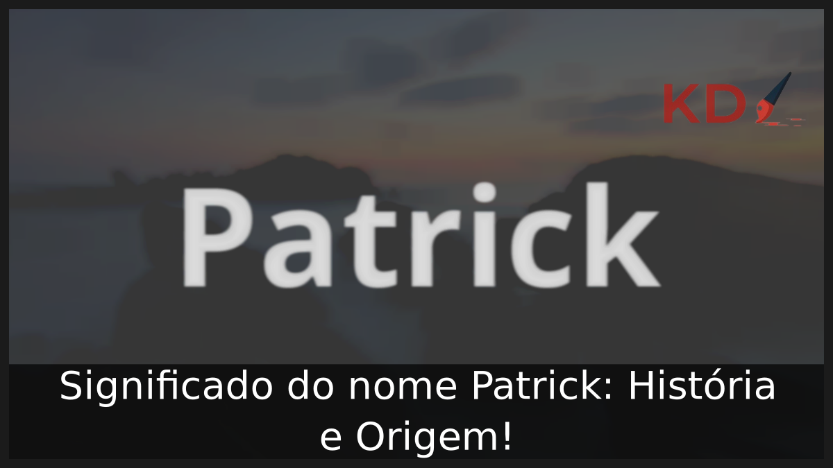 Significado do nome Patrick: História e Origem! 9 Significado do nome Patrick