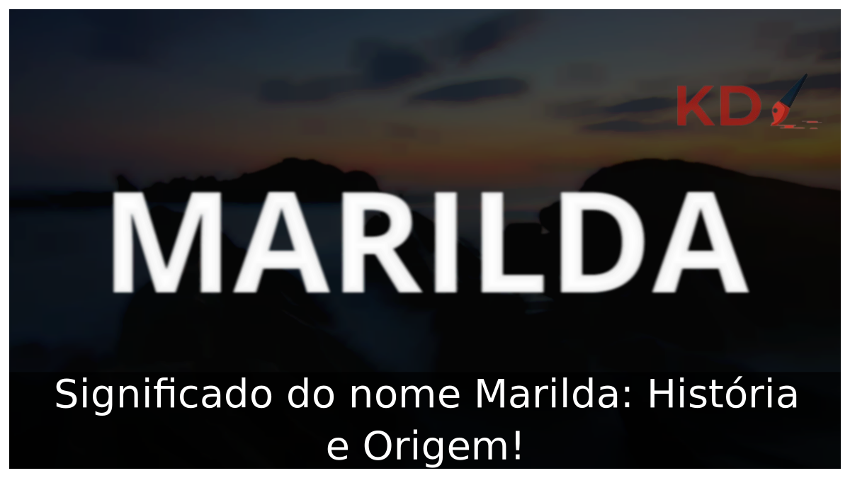 Significado do nome Marilda: História e Origem! 6 Significado do nome Marilda