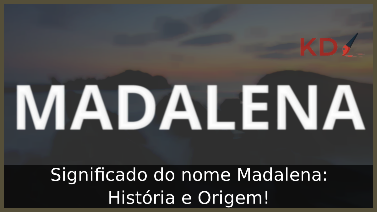 Significado do nome Madalena