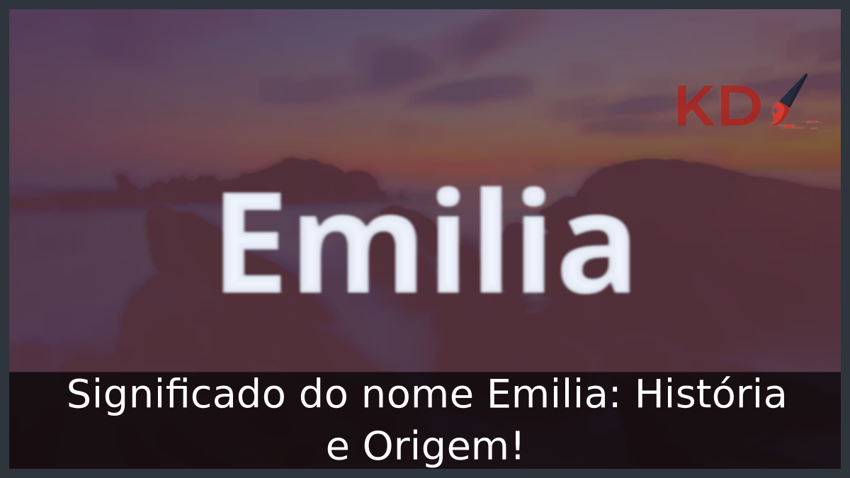 Significado do nome Emilia