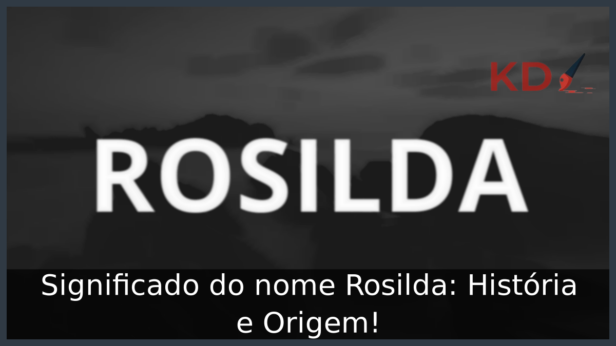 Significado do nome Rosilda
