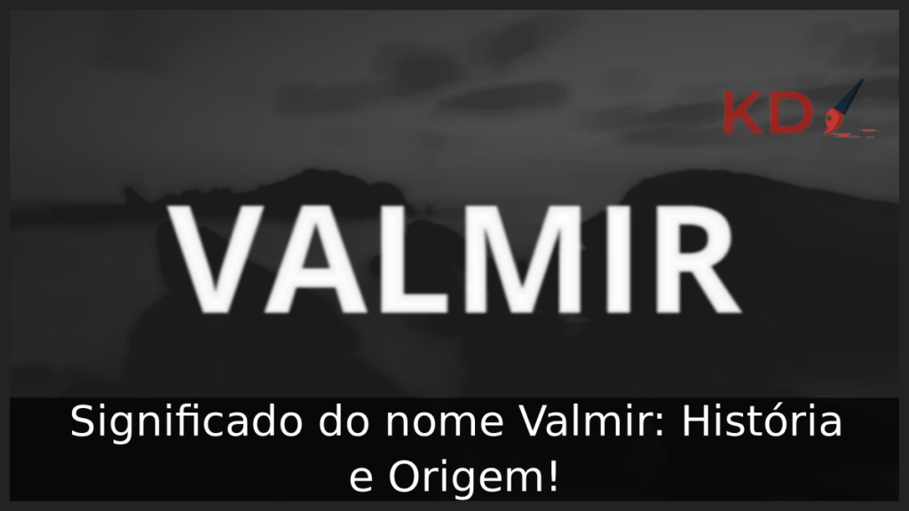 Significado do nome Valmir