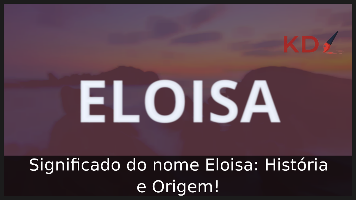 Significado do nome Eloisa