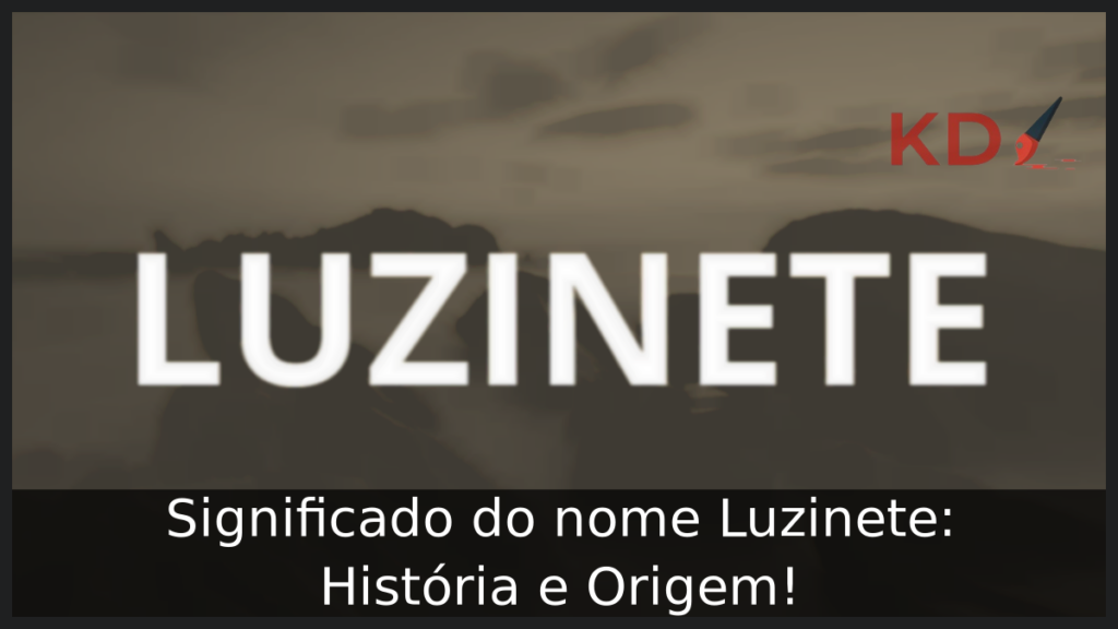 Significado do nome Luzinete: História e Origem! 1 Significado do nome Luzinete
