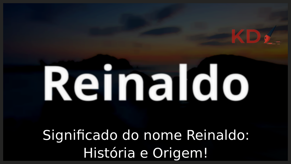 Significado do nome Reinaldo: História e Origem! 3 Significado do nome Reinaldo