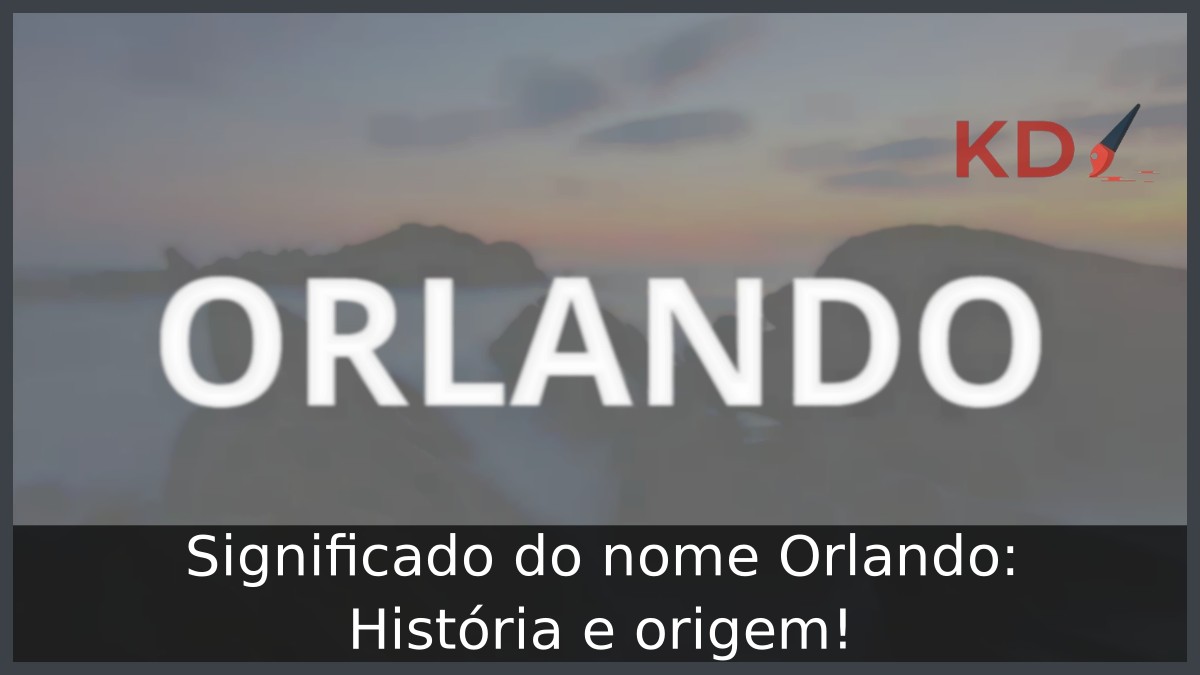 Significado do nome Orlando: História e origem!