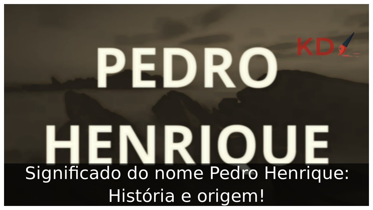 Significado do nome Pedro Henrique: História e origem!