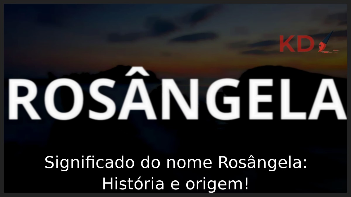 Significado do nome Rosângela: História e origem!