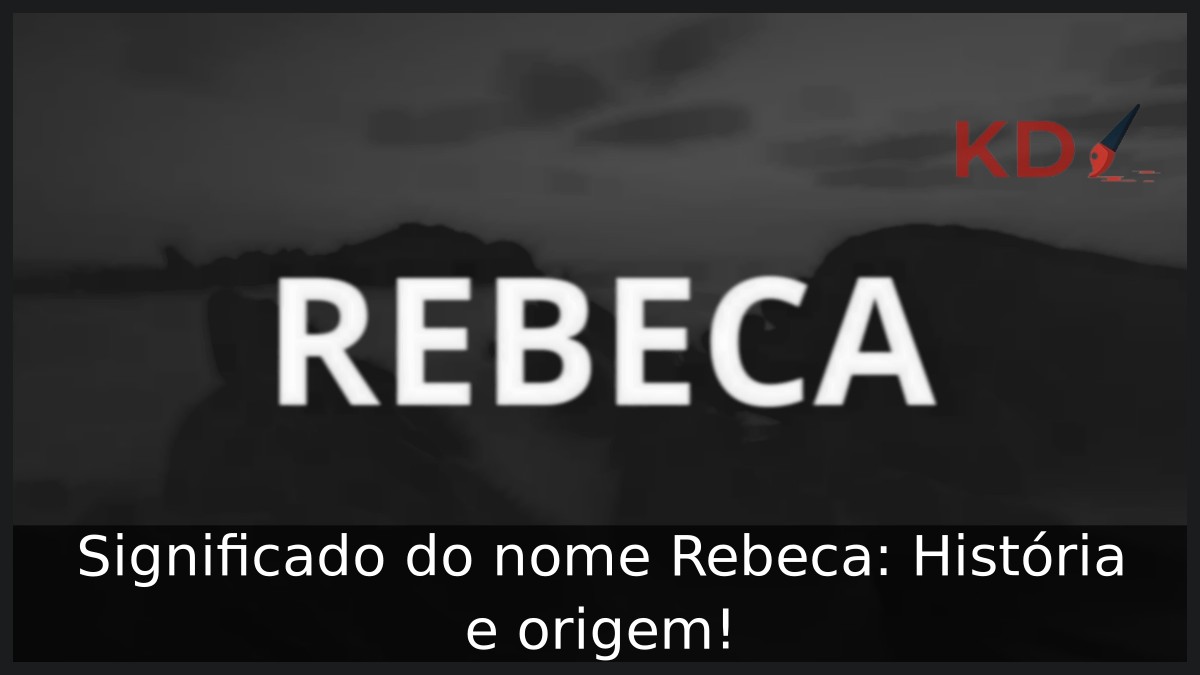 Significado do nome Rebeca: História e origem!