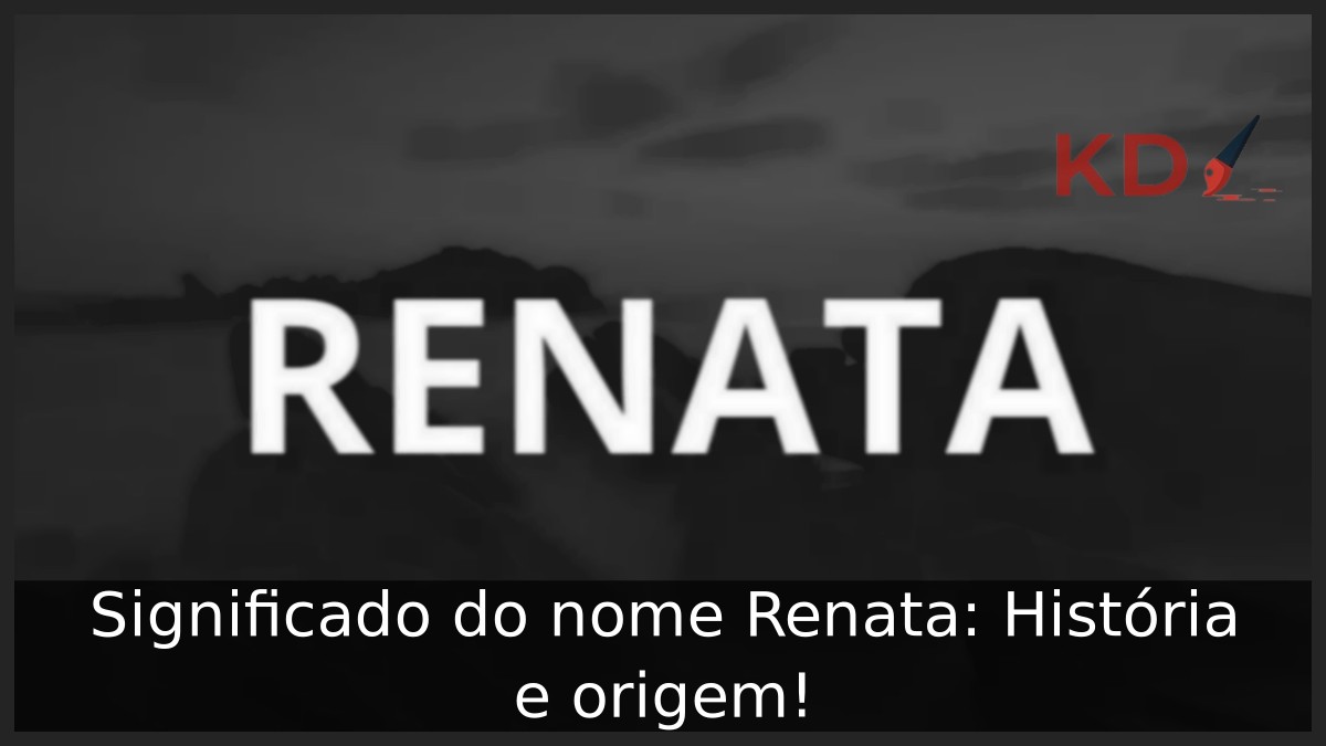 Significado do nome Renata: História e origem!