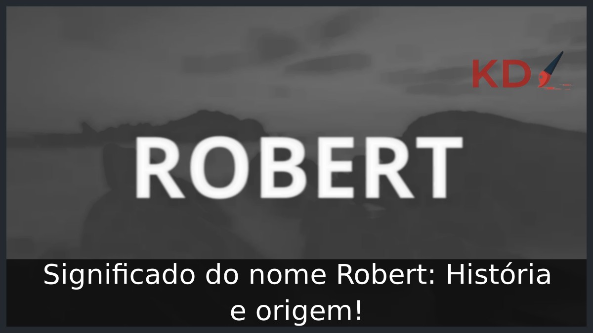 Significado do nome Robert: História e origem! 3 Significado do nome Robert: História e origem!