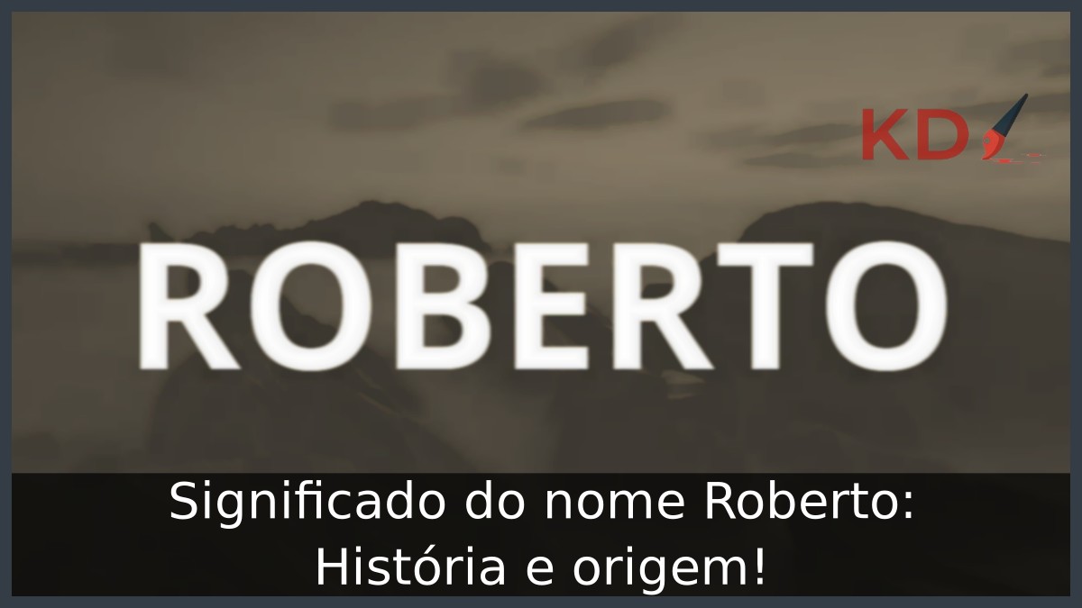 Significado do nome Roberto: História e origem!