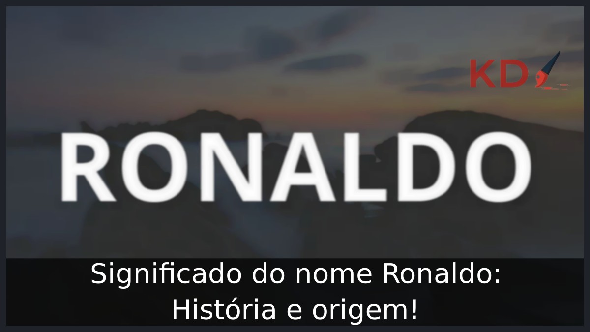 Significado do nome Ronaldo: História e origem!