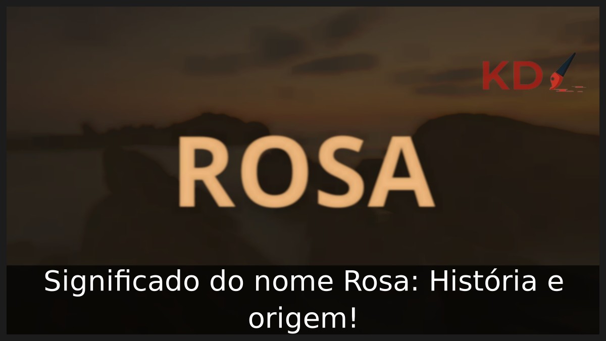 Significado do nome Rosa: História e origem!