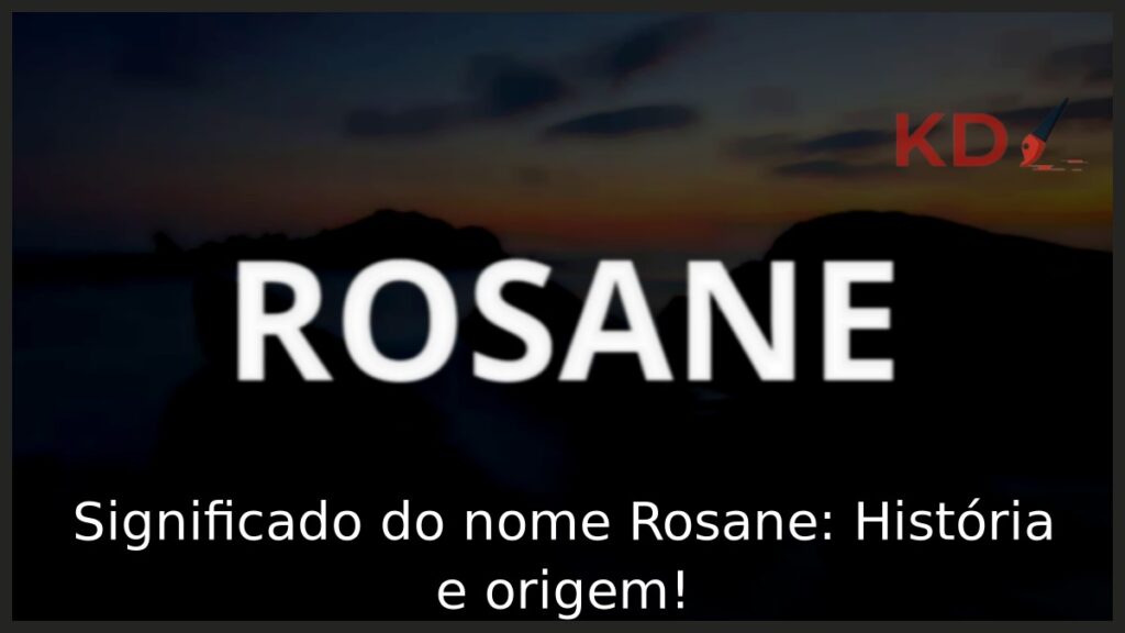 Significado do nome Rosane: História e origem! 1 Significado do nome Rosane: História e origem!