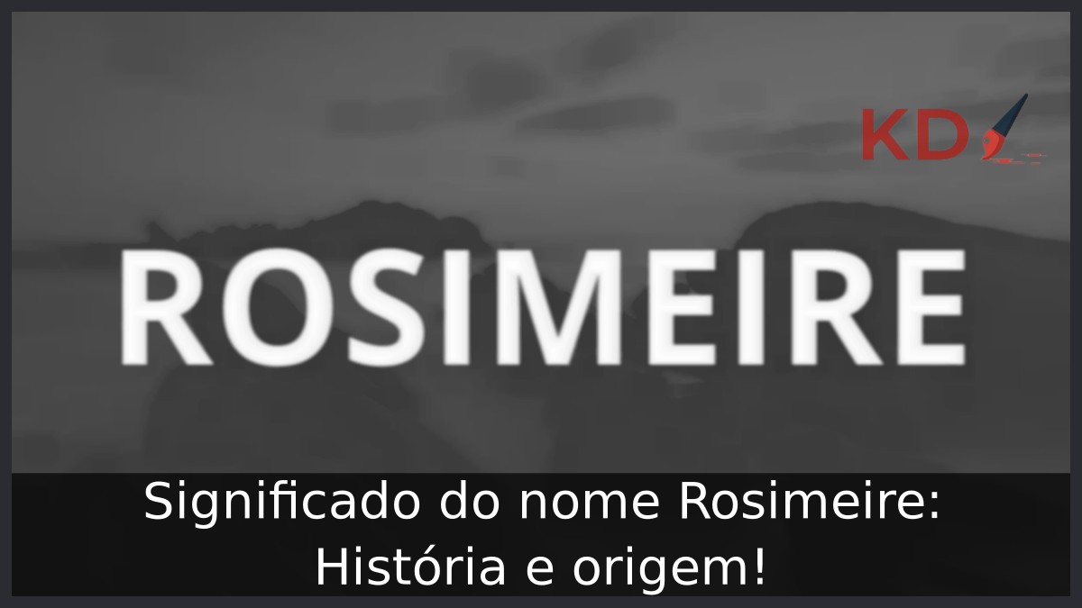 Significado do nome Rosimeire: História e origem!