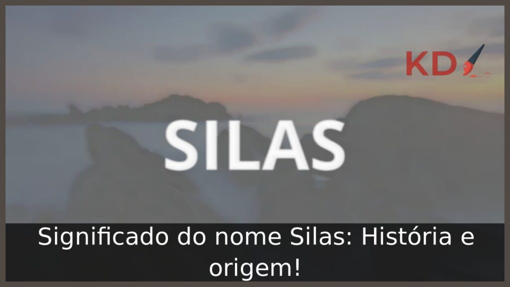 Significado do nome Silas: História e origem! 1 Significado do nome Silas: História e origem!
