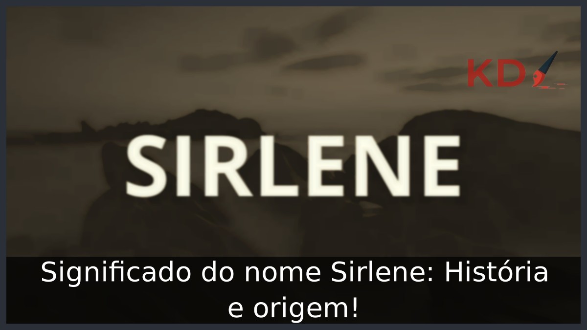 Significado do nome Sirlene: História e origem!