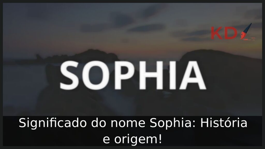 Significado do nome Sophia: História e origem!
