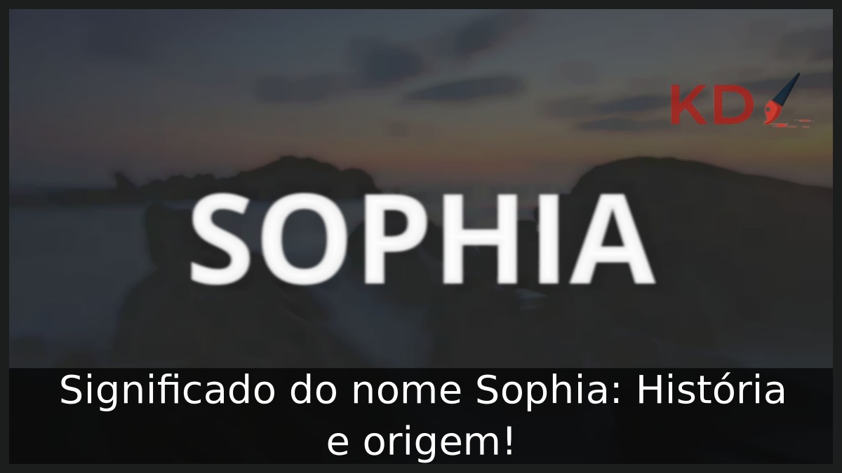 Significado do nome Sophia: História e origem!