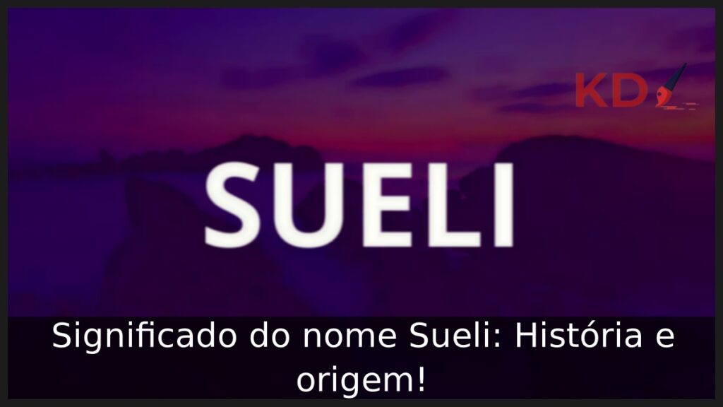 Significado do nome Sueli: História e origem!