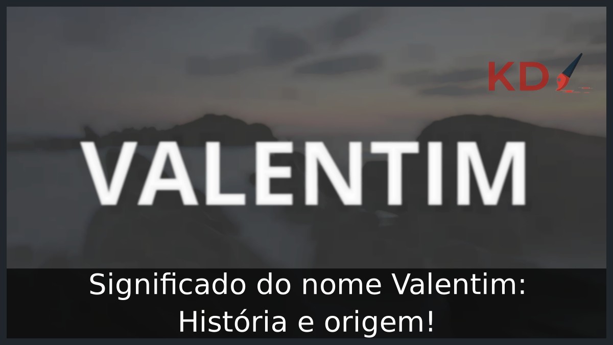 Significado do nome Valentim: História e origem!