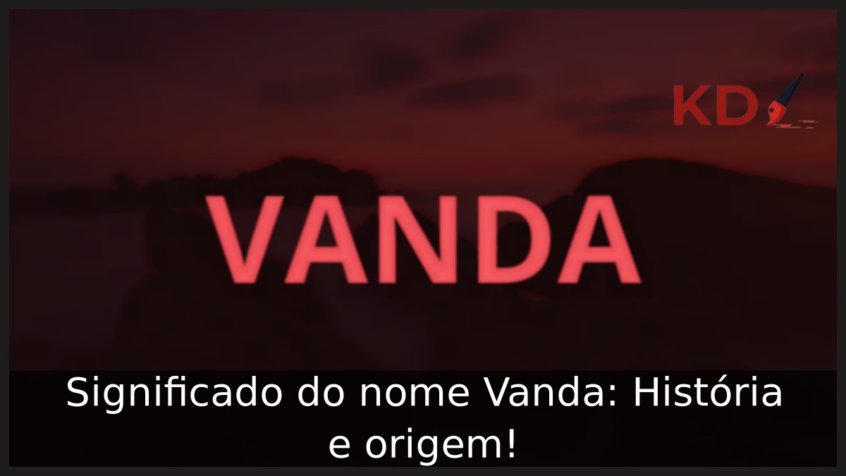 Significado do nome Vanda: História e origem!