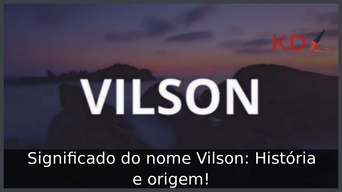 Significado do nome Vilson: História e origem!