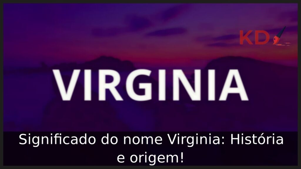 Significado do nome Virginia: História e origem! 1 Significado do nome Virginia: História e origem!