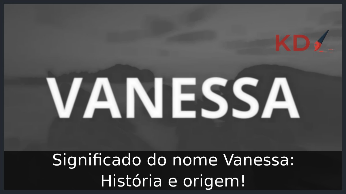 Significado do nome Vanessa: História e origem!