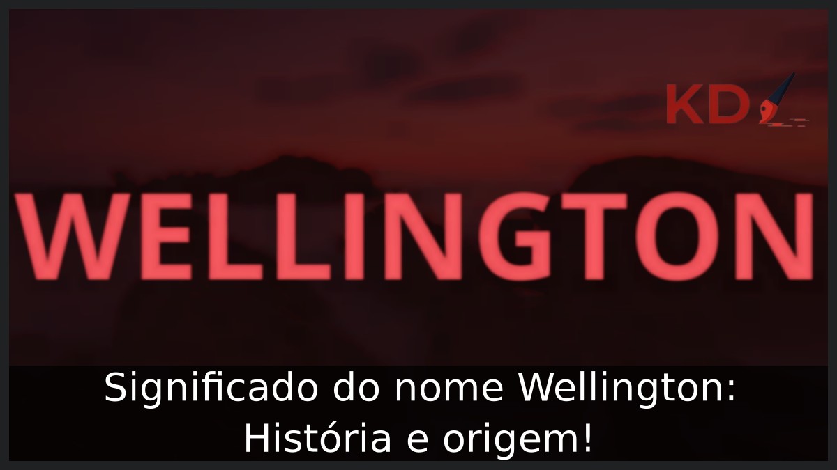 Significado do nome Wellington: História e origem!