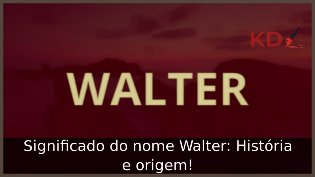 Significado do nome Walter: História e origem! 1 Significado do nome Walter: História e origem!