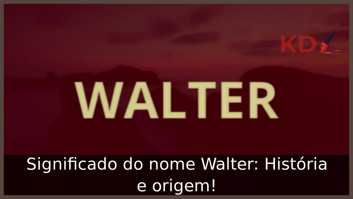 Significado do nome Walter: História e origem!