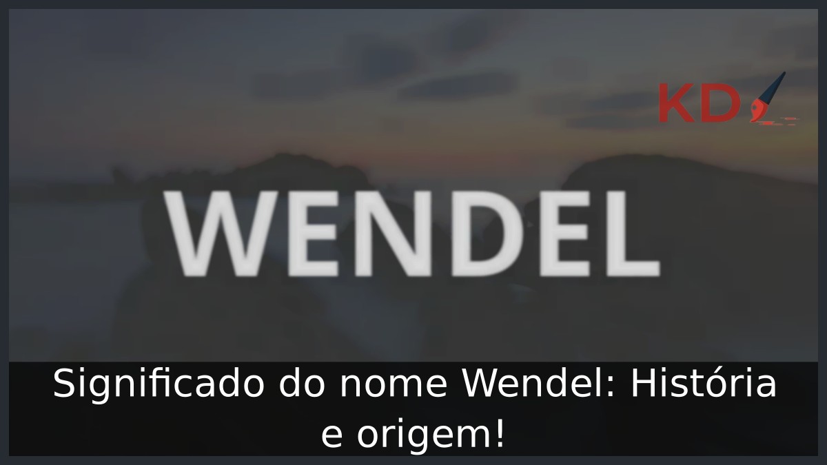 Significado do nome Wendel: História e origem!