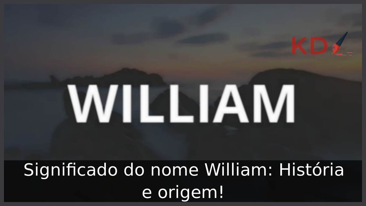 Significado do nome William: História e origem!