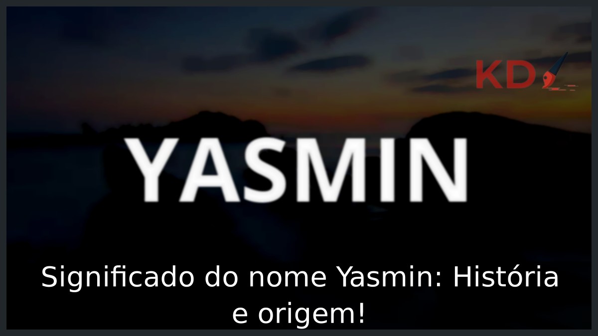 Significado do nome Yasmin: História e origem!