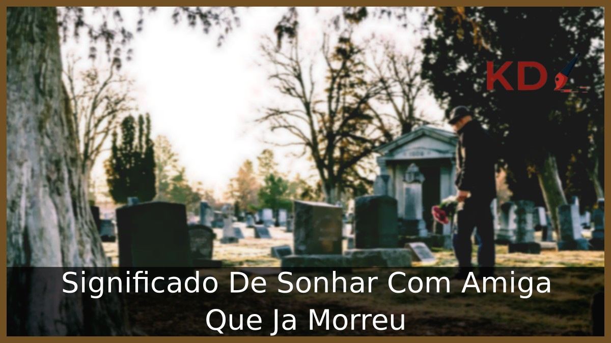 Sonhar Com Amiga Que Já Morreu
