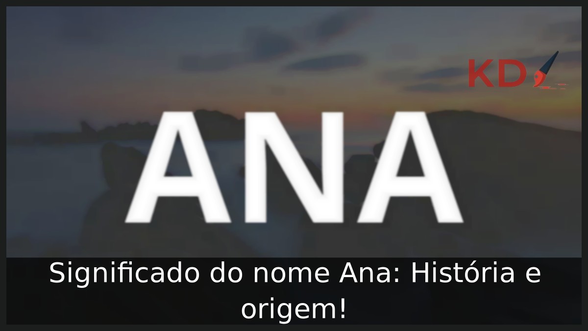 Significado do nome Ana: História e origem!