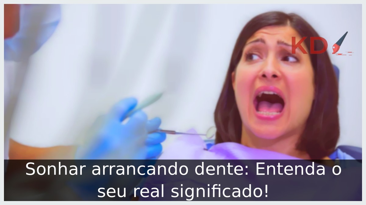 Sonhar arrancando dente: Entenda o seu real significado! 7 Sonhar arrancando dente